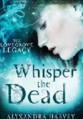Okładka książki Whisper the Dead Alyxandra Harvey