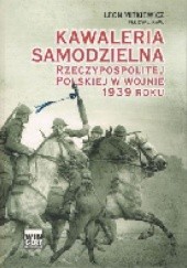 Okładka książki Kawaleria samodzielna Rzeczypospolitej Polskiej w wojnie 1939 roku Leon Mitkiewicz