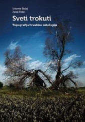 Okładka książki Sveti trokuti. Topografija hrvatske mitologije Juraj Belaj, Vitomir Belaj