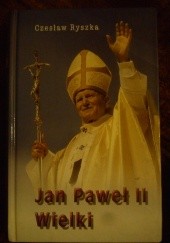 Okładka książki Jan Paweł II Wielki Czesław Ryszka