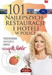 Okładka książki 101 najlepszych restauracji i hoteli w Polsce. Przewodnik 2014/2015 Magda Gessler