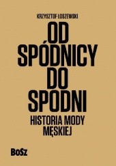 Okładka książki Od spódnicy do spodni. Historia mody męskiej Krzysztof Łoszewski