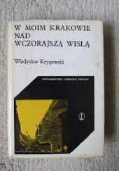 Okładka książki W moim Krakowie nad wczorajszą Wisłą Władysław Krygowski