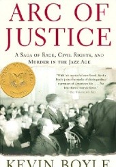 Okładka książki Arc of Justice: A Saga of Race, Civil Rights, and Murder in the Jazz Age Kevin Boyle