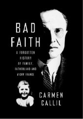 Okładka książki Bad Faith: A Forgotten History of Family, Fatherland and Vichy France Carmen Callil
