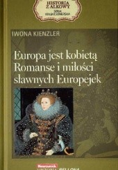 Okładka książki Europa jest kobietą. Romanse i miłości sławnych Europejek Iwona Kienzler