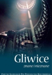 Okładka książki Gliwice znane i nieznane. Zabytki Gliwickich Dni Dziedzictwa Kulturowego praca zbiorowa