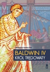 Okładka książki Baldwin IV. Król Trędowaty Bernard Hamilton