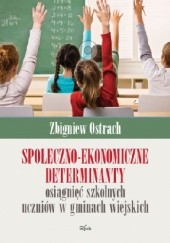 Okładka książki Społeczno-ekonomiczne determinanty osiągnięć szkolnych uczniów w gminach wiejskich Zbigniew Ostrach