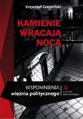 Okładka książki Kamienie wracają nocą; Wspomnienia więźnia politycznego Krzysztof Czerwiński