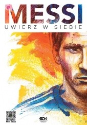 Okładka książki Messi. Uwierz w siebie Martin Casullo, Lionel Andrés Messi Cuccittini