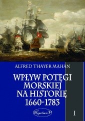 Wpływ Potęgi Morskiej na Historię 1660-1783. Tom I.