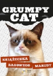 Okładka książki Grumpy Cat. Książeczka rasowego marudy Grumpy Cat