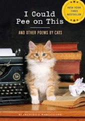 Okładka książki I Could Pee on This: And Other Poems by Cats Francesco Marciuliano