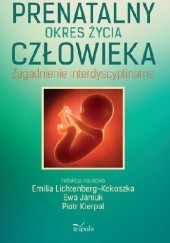 Okładka książki Prenatalny okres życia człowieka. Zagadnienia interdyscyplinarne Ewa Janiuk, Piotr Kierpal, Emilia Lichtenberg-kokoszka