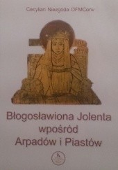 Okładka książki Błogosławiona Jolenta wpośród Arpadów i Piastów Cecylian Niezgoda
