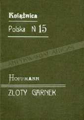 Okładka książki Złoty garnek. Bajka nowożytnych czasów E.T.A. Hoffmann