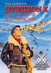 Okładka książki Dywizjon X Asy aliantów nad Niemcami Guy Gibson