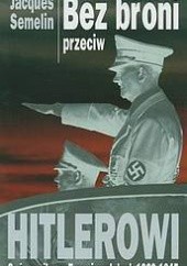 Okładka książki Bez broni przeciw Hitlerowi Jacques Semelin