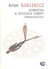 Okładka książki Jednostka w dziejach Europy (Średniowiecze) Aron Guriewicz
