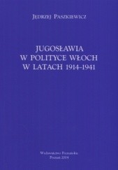 Okładka książki Jugosławia w polityce Włoch w latach 1914-1941 Jędrzej Paszkiewicz