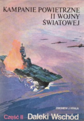 Okładka książki Kampanie powietrzne II wojny światowej Tom 2 Daleki Wschód Zbigniew Jan Krala