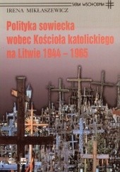 Okładka książki Polityka sowiecka wobec Kościoła katolickiego na Litwie 1944 Irena Mikłaszewicz
