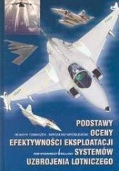 Okładka książki Podstawy oceny efektywności eksploatacji systemów uzbrojenia Henryk Tomaszek, Mirosław Wróblewski