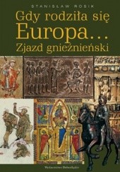 Okładka książki Gdy rodziła się Europa... Zjazd gnieźnieński Stanisław Rosik