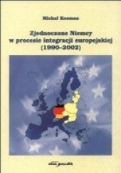 Okładka książki Zjednoczone Niemcy w procesie integracji europejskiej (1990-2002) Michał Kosman