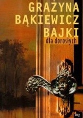 Okładka książki Bajki dla dorosłych Grażyna Bąkiewicz