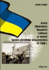 Okładka książki Armia Ukraińska Republiki Ludowej w wojnie polsko ukraińsko Jacek Legieć
