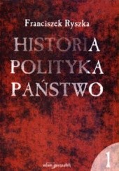 Okładka książki Historia  Polityka  Państwo TOM I Franciszek Ryszka