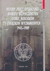 Okładka książki Metody pracy operacyjnej aparatu bezpieczeństwa wobec kościołów i związków wyznaniowych 1945-1989 Adam Dziurok