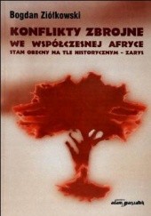 Okładka książki Konflikty zbrojne we współczesnej Afryce. Stan obecny na tle historycznym. Zarys Bogdan Ziółkowski