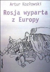 Okładka książki Rosja wyparta z Europy Artur Kozłowski