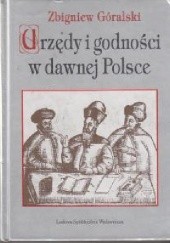 Okładka książki Urzędy i godności w dawnej Polsce Zbigniew Góralski
