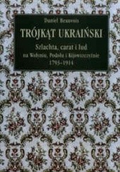 Trójkąt ukraiński. Szlachta, carat i lud na Wołyniu, Podolu i Kijowszczyźnie 1793-1914