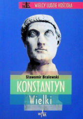 Okładka książki Konstantyn Wielki Sławomir Bralewski