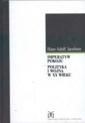 Okładka książki Imperatyw pokoju Polityka i wojna w XX wieku (11) Hans-Adolf Jacobsen