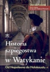 Okładka książki Historia szpiegostwa w Watykanie Od Napoleona do Holocaustu David Alvarez