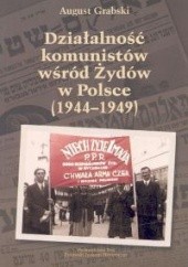 Okładka książki Działalność komunistów wśród Żydów w Polsce 1944-1949 August Grabski