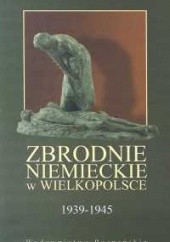 Okładka książki Zbrodnie niemieckie w Wielkopolsce 1939-1945 Libicki