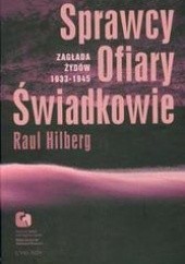 Okładka książki Sprawcy ofiary świadkowie /zagłada żydów 1933-1945 Raul Hilberg