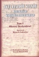Okładka książki Akta zjazdów stanów Wielkiego Ksiestwa Litewskiego. T. 1 Henryk Lulewicz
