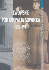 Okładka książki Lwowskie pod okupacją sowiecką 1939-1941 Tomasz Bereza