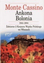 Okładka książki Monte Cassino, Ankona, Bolonia 1944-2004 Witold Żdanowicz