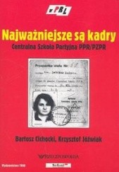 Okładka książki Najważniejsze są kadry. Centralna Szkoła Partyjna PPR/PzPR Krzysztof Jóźwiak