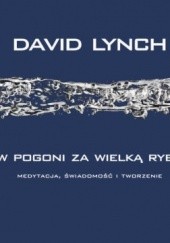 Okładka książki W pogoni za wielką rybą David Lynch