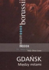 Okładka książki Gdańsk między mitami Peter Oliver Loew
